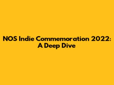 NOS Indie Commemoration 2022: A Deep Dive