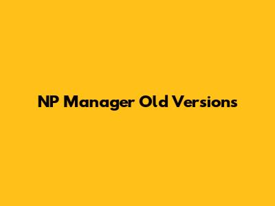 NP Manager Old Versions