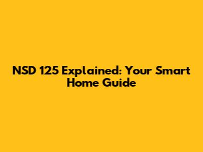 NSD 125 Explained: Your Smart Home Guide