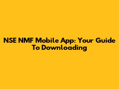 NSE NMF Mobile App: Your Guide To Downloading