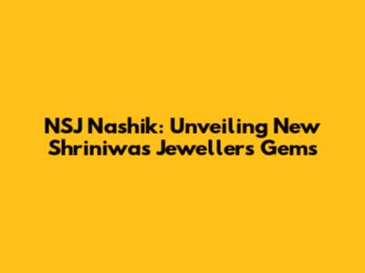 NSJ Nashik: Unveiling New Shriniwas Jewellers' Gems