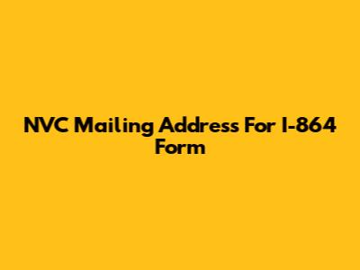 NVC Mailing Address For I-864 Form