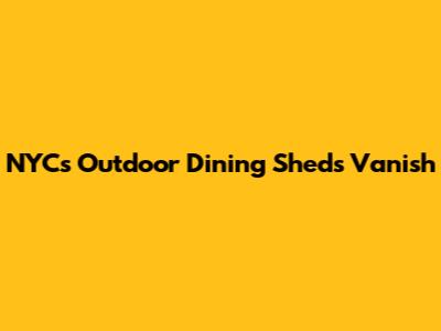 NYC's Outdoor Dining Sheds Vanish