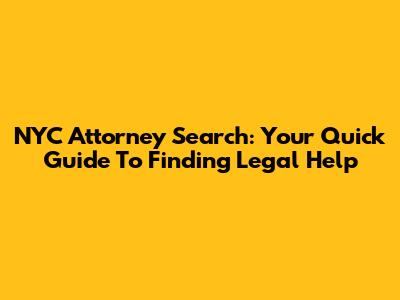 NYC Attorney Search: Your Quick Guide To Finding Legal Help