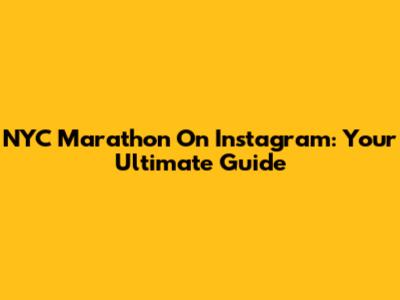 NYC Marathon On Instagram: Your Ultimate Guide