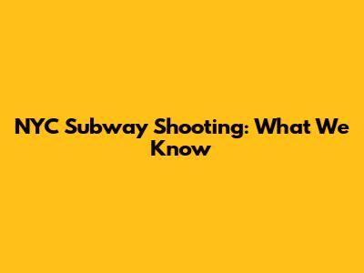 NYC Subway Shooting: What We Know