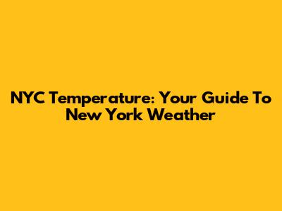 NYC Temperature: Your Guide To New York Weather