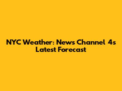 NYC Weather: News Channel 4's Latest Forecast
