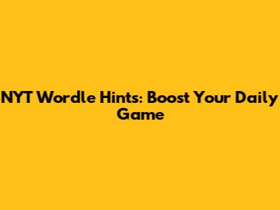NYT Wordle Hints: Boost Your Daily Game