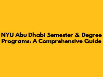 NYU Abu Dhabi Semester & Degree Programs: A Comprehensive Guide