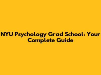 NYU Psychology Grad School: Your Complete Guide