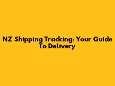 NZ Shipping Tracking: Your Guide To Delivery