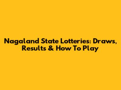 Nagaland State Lotteries: Draws, Results & How To Play