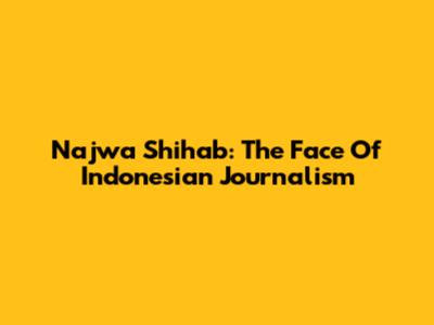 Najwa Shihab: The Face Of Indonesian Journalism