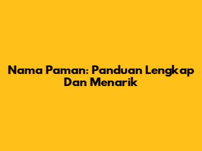 Nama Paman: Panduan Lengkap Dan Menarik