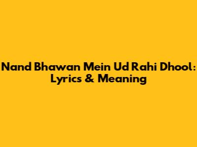 Nand Bhawan Mein Ud Rahi Dhool: Lyrics & Meaning