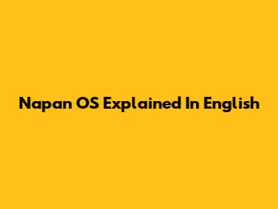 Napan OS Explained In English