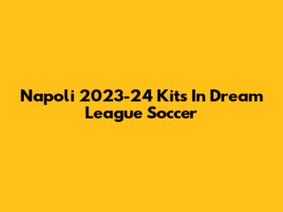 Napoli 2023-24 Kits In Dream League Soccer