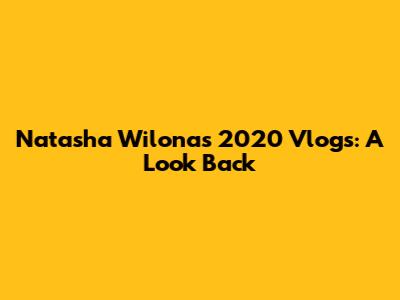 Natasha Wilona's 2020 Vlogs: A Look Back