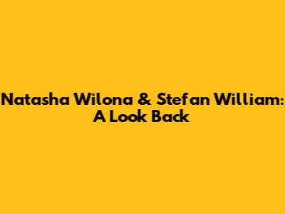 Natasha Wilona & Stefan William: A Look Back