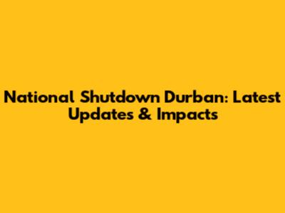 National Shutdown Durban: Latest Updates & Impacts