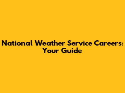 National Weather Service Careers: Your Guide