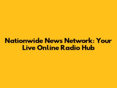 Nationwide News Network: Your Live Online Radio Hub