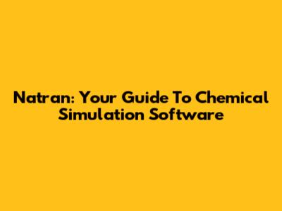 Natran: Your Guide To Chemical Simulation Software