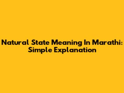 Natural State Meaning In Marathi: Simple Explanation
