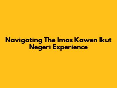 Navigating The 'Imas Kawen Ikut Negeri' Experience