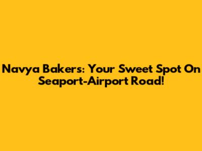 Navya Bakers: Your Sweet Spot On Seaport-Airport Road!