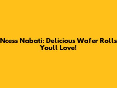 Ncess Nabati: Delicious Wafer Rolls You'll Love!