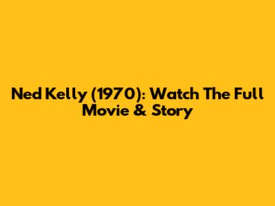 Ned Kelly (1970): Watch The Full Movie & Story