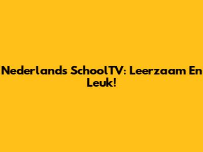 Nederlands SchoolTV: Leerzaam En Leuk!