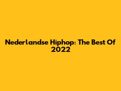 Nederlandse Hiphop: The Best Of 2022