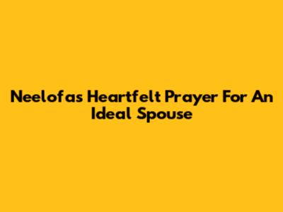 Neelofa's Heartfelt Prayer For An Ideal Spouse