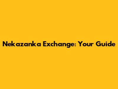 Nekazanka Exchange: Your Guide