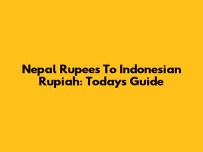 Nepal Rupees To Indonesian Rupiah: Today's Guide