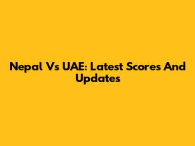 Nepal Vs UAE: Latest Scores And Updates