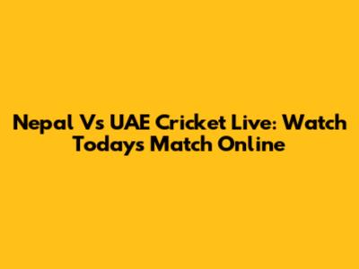 Nepal Vs UAE Cricket Live: Watch Today's Match Online