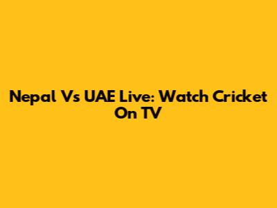 Nepal Vs UAE Live: Watch Cricket On TV