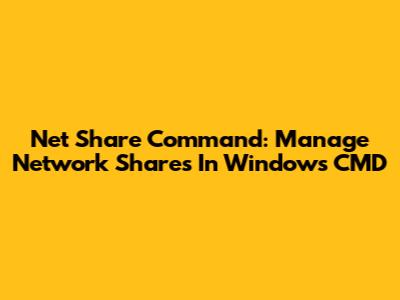 Net Share Command: Manage Network Shares In Windows CMD