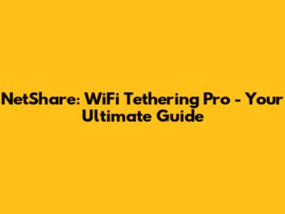 NetShare: WiFi Tethering Pro - Your Ultimate Guide