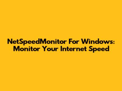 NetSpeedMonitor For Windows: Monitor Your Internet Speed