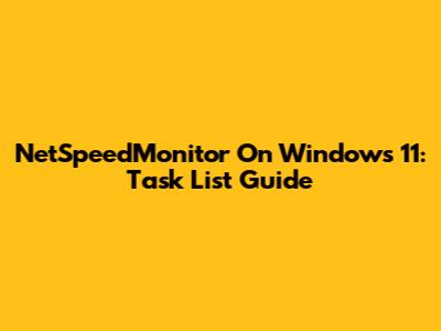 NetSpeedMonitor On Windows 11: Task List Guide