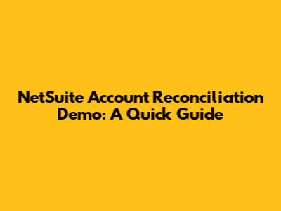 NetSuite Account Reconciliation Demo: A Quick Guide