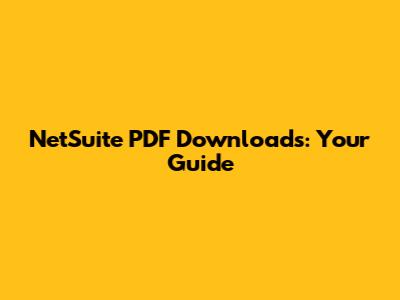 NetSuite PDF Downloads: Your Guide