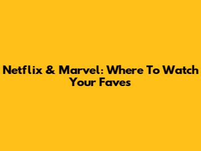 Netflix & Marvel: Where To Watch Your Faves