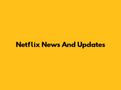 Netflix News And Updates