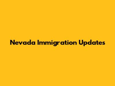 Nevada Immigration Updates